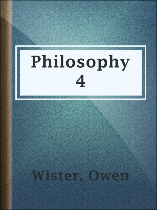 Title details for Philosophy 4 by Owen Wister - Available